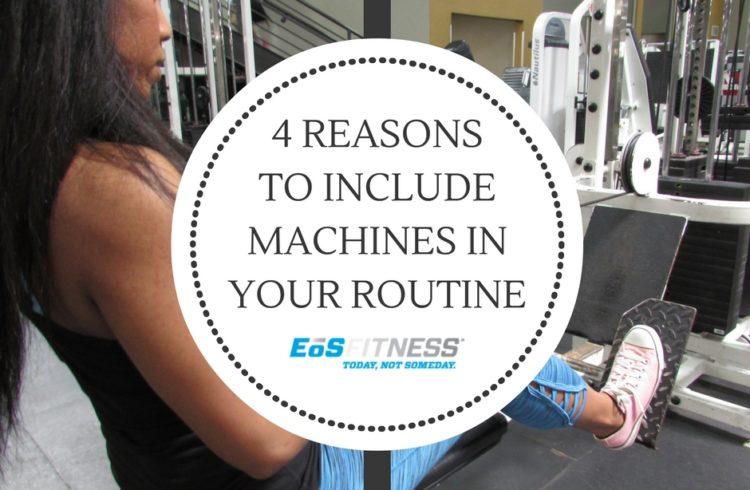 4 reasons to include machines in your routine. Eos Fitness.