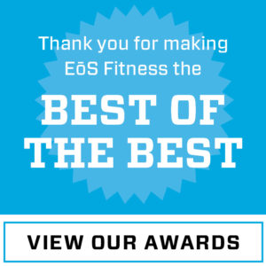 Thank you for making EoS Fitness the Best of the Best. View our awards.